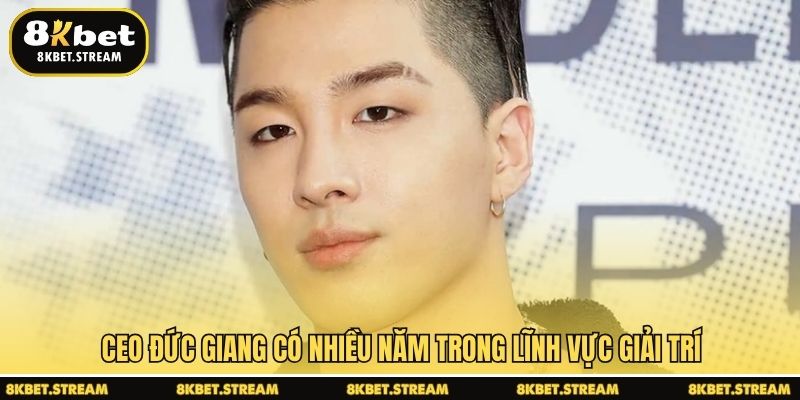 CEO Đức Giang có nhiều năm trong lĩnh vực giải trí