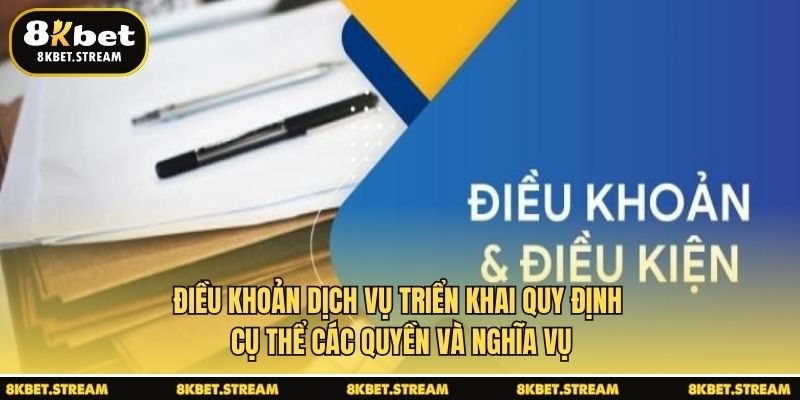 Điều khoản dịch vụ triển khai quy định cụ thể các quyền và nghĩa vụ